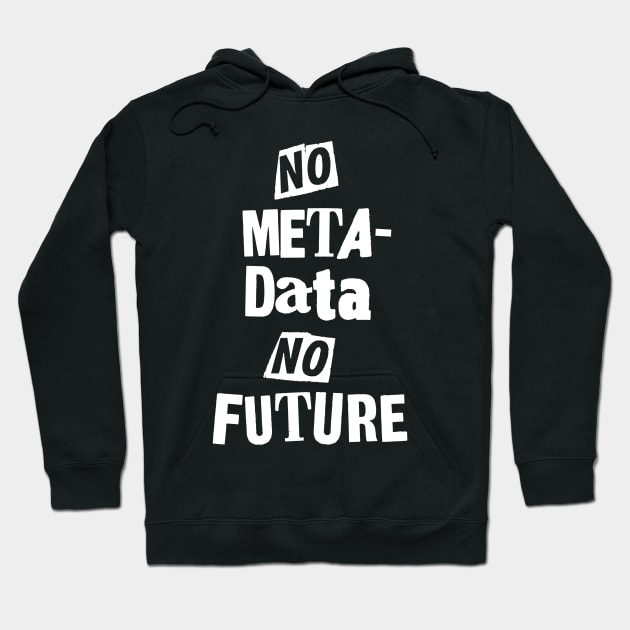 No Metadata, No Future Hoodie by scottythered